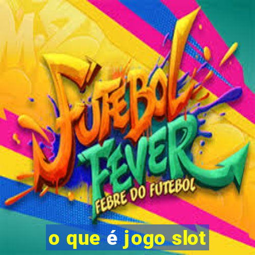 o que é jogo slot