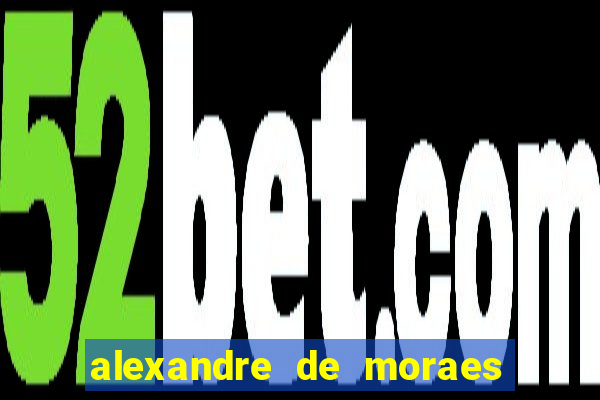 alexandre de moraes bet 365