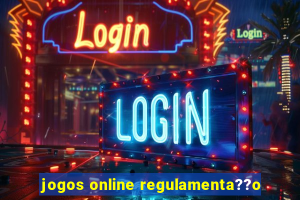 jogos online regulamenta??o