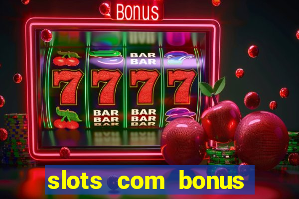 slots com bonus sem depósito