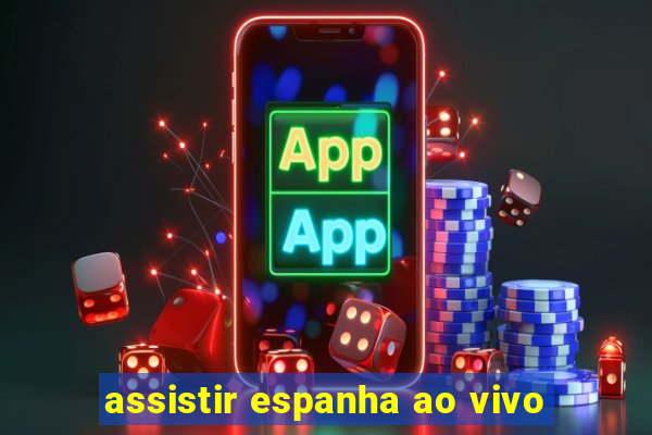 assistir espanha ao vivo