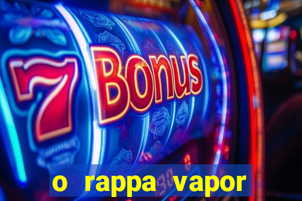 o rappa vapor barato letra