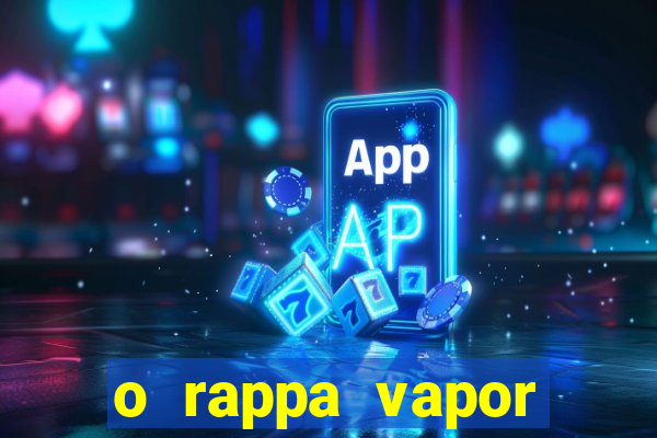 o rappa vapor barato letra