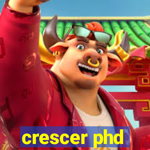 crescer phd