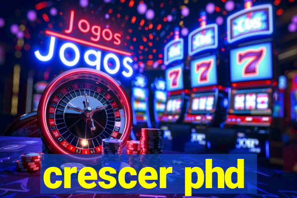 crescer phd