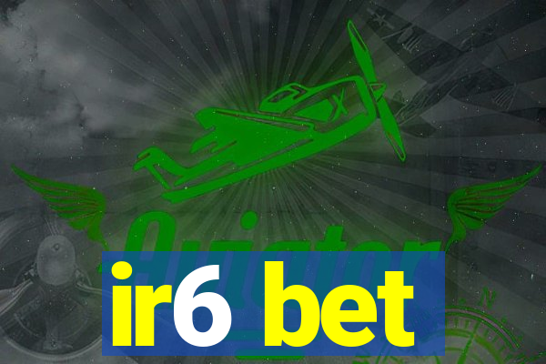 ir6 bet