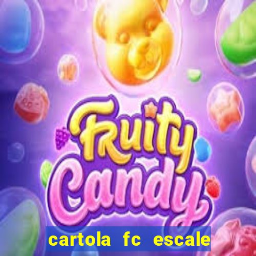 cartola fc escale seu time