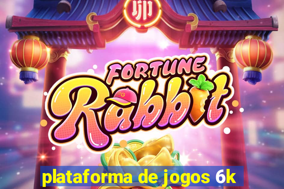 plataforma de jogos 6k