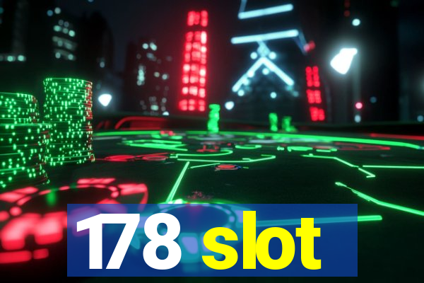 178 slot