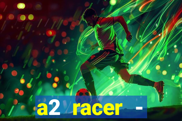 a2 racer - riscando o asfalto assistir