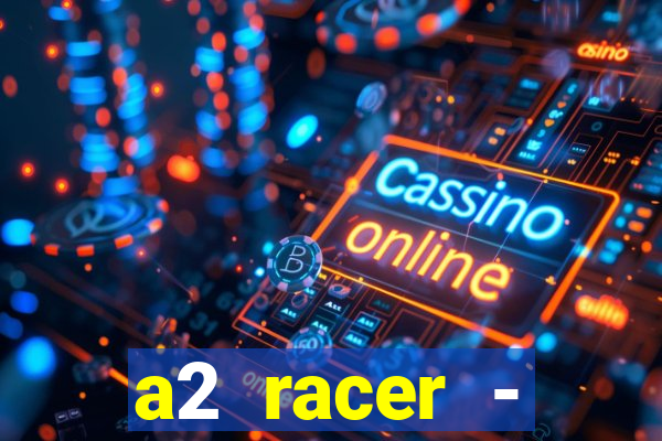 a2 racer - riscando o asfalto assistir