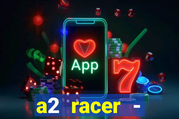 a2 racer - riscando o asfalto assistir