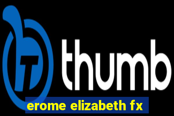 erome elizabeth fx