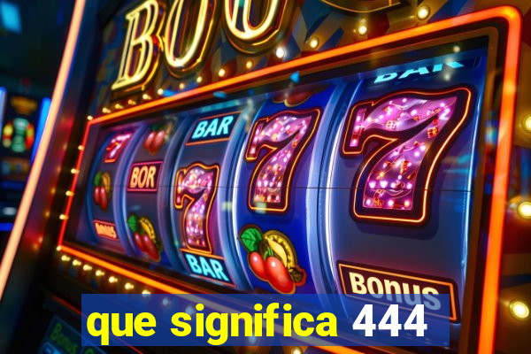 que significa 444