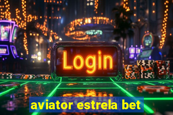 aviator estrela bet