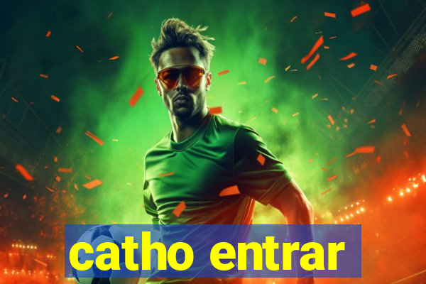 catho entrar