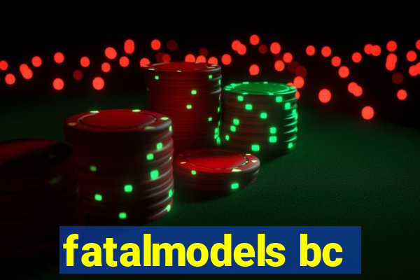 fatalmodels bc