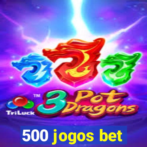 500 jogos bet