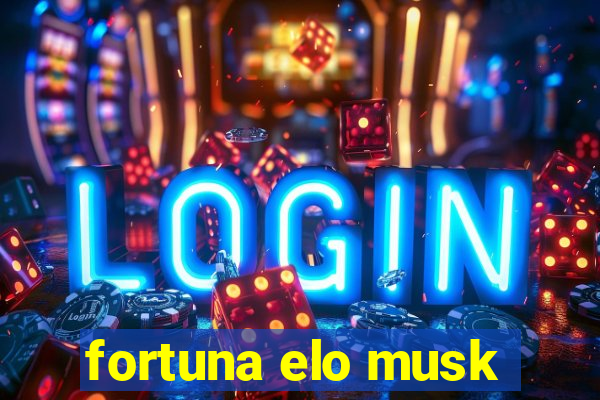 fortuna elo musk