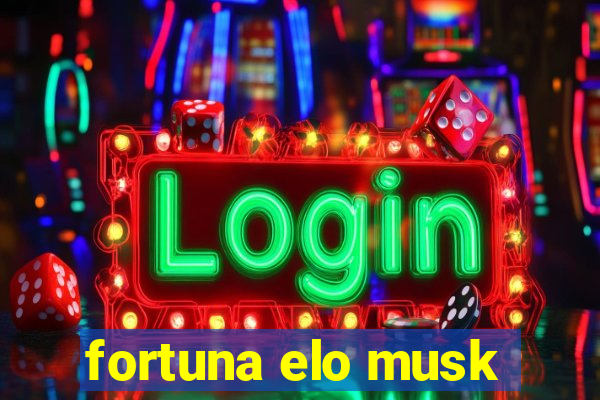 fortuna elo musk