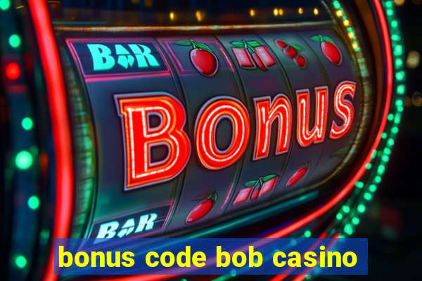 bonus code bob casino