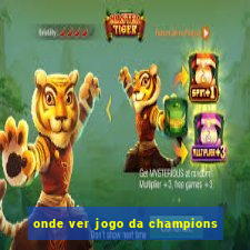 onde ver jogo da champions