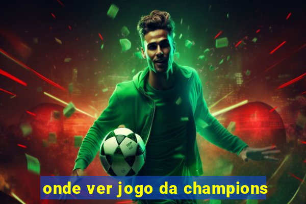 onde ver jogo da champions