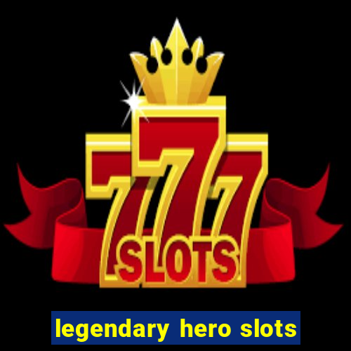 legendary hero slots