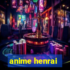 anime henrai