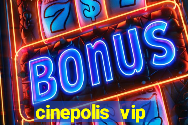 cinepolis vip parque shopping