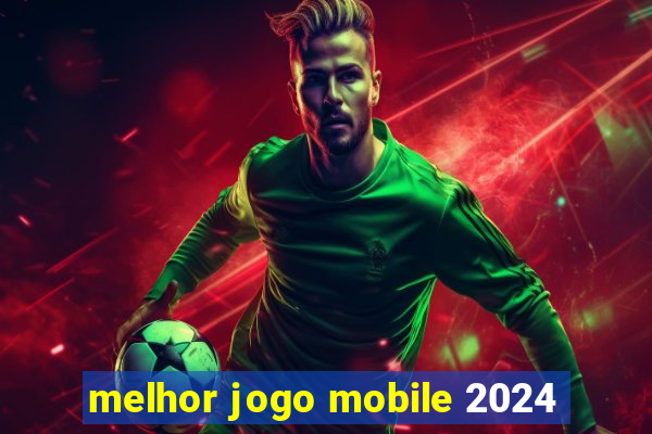 melhor jogo mobile 2024