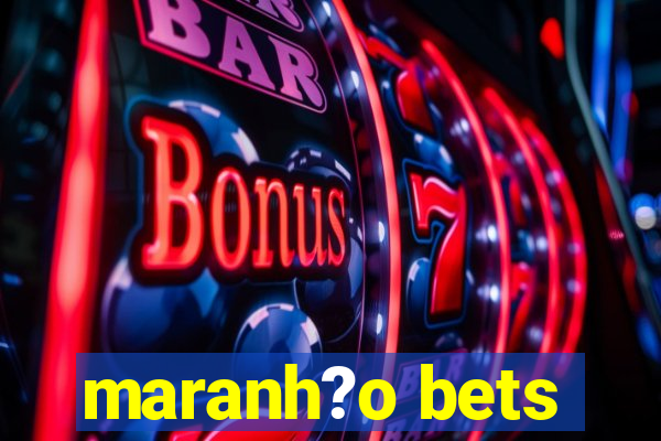 maranh?o bets