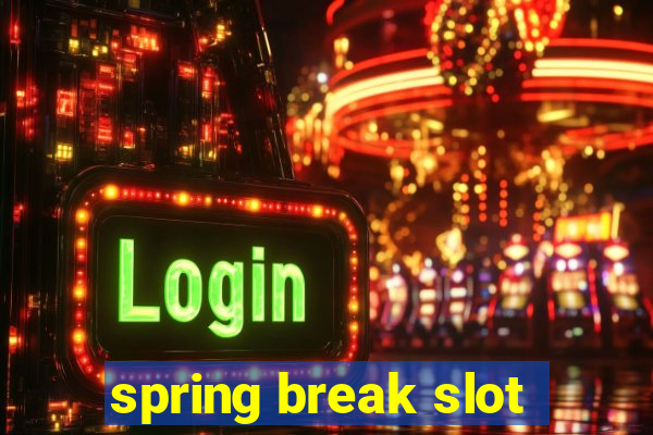 spring break slot