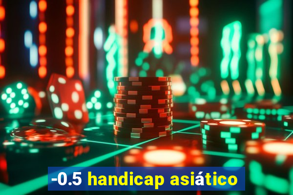 -0.5 handicap asiático