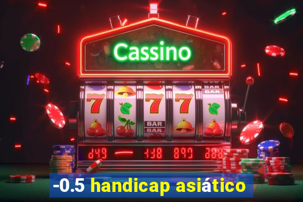 -0.5 handicap asiático