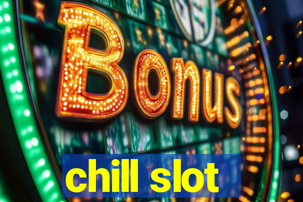 chill slot