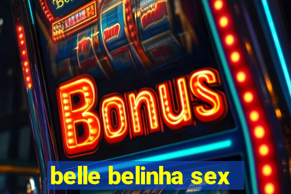 belle belinha sex