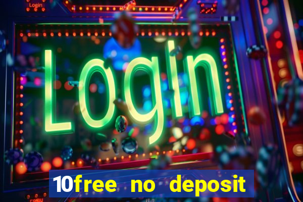 10free no deposit mobile casino