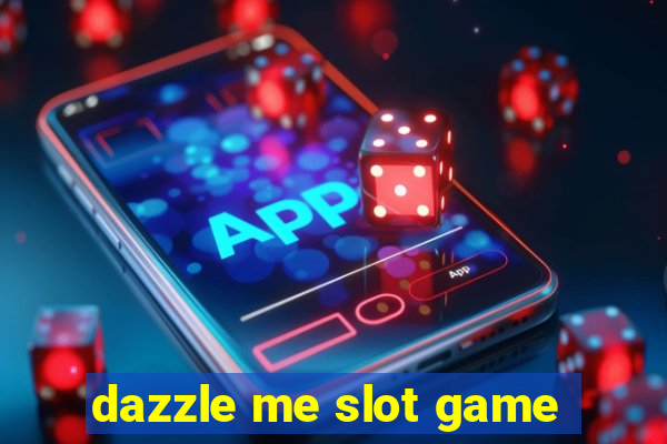 dazzle me slot game