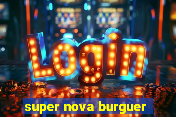 super nova burguer