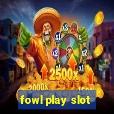 fowl play slot