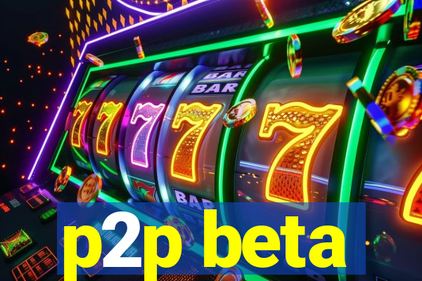 p2p beta