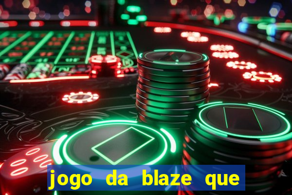 jogo da blaze que ganha dinheiro