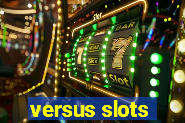 versus slots