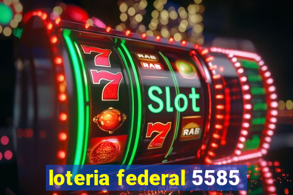 loteria federal 5585