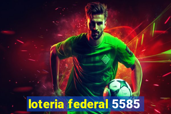 loteria federal 5585