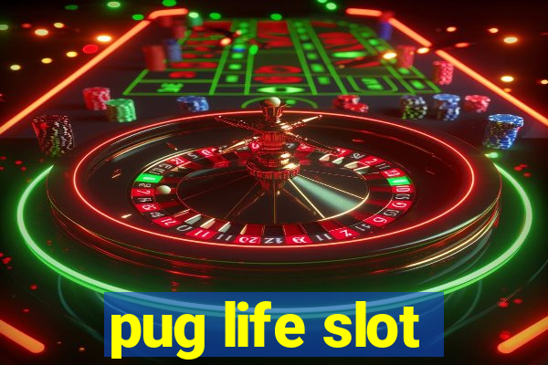 pug life slot