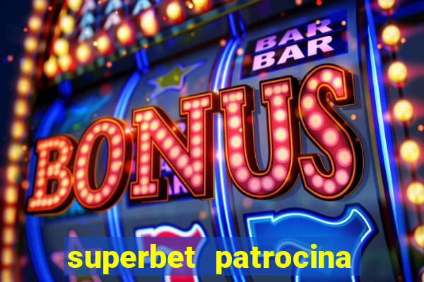 superbet patrocina quais times