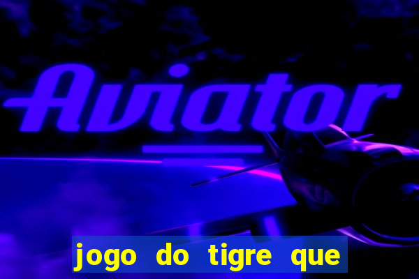 jogo do tigre que paga de verdade