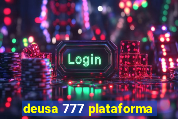 deusa 777 plataforma